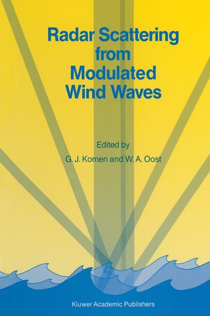 Radar Scattering from Modulated Wind Waves: Proceedings of the Workshop on Modulation of Short Wind Waves in the Gravity-Capillary Range by Non by G.J. Komen