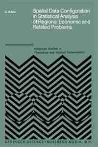 Spatial Data Configuration in Statistical Analysis of Regional Economic and Related Problems by Giuseppe Arbia