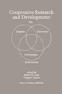 Cooperative Research and Development: The Industry-University-Government Relationship by Albert N. Link