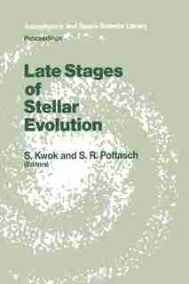 Late Stages of Stellar Evolution: Proceedings of the Workshop Held in Calgary, Canada, from 2-5 June, 1986 by S. Kwok