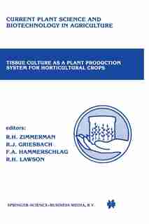 Tissue culture as a plant production system for horticultural crops: Conference on Tissue Culture as a Plant Production System for Horticultural Crops, Beltsville, MD, by Richard H. Zimmerman