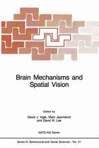 Brain Mechanisms and Spatial Vision by D.J. Ingle