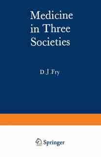 Medicine in Three Societies: A comparison of medical care in the USSR, USA and UK by John Fry