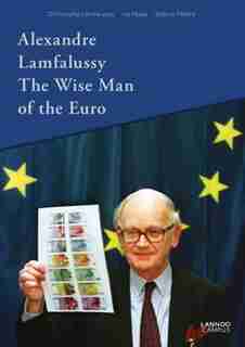 Alexandre Lamfalussy. The Wise Man Of The Euro by Christophe Lamfalussy