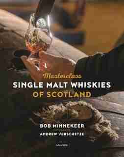 Masterclass: Single Malt Whiskies Of Scotland by Bob Minnekeer