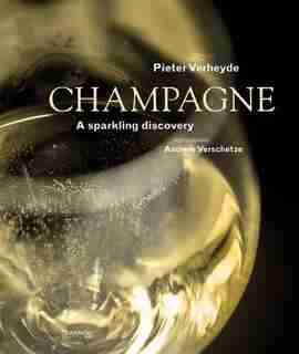 Champagne: A Sparkling Discovery by Pieter Verheyde
