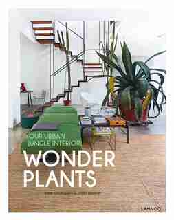 Wonder Plants: Your Urban Jungle Interior by Irene Schampaert