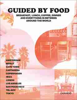 Guided By Food: Coffee, Breakfast, Lunch, Dinner And Everything In Between Around The World by Barbara Jacops
