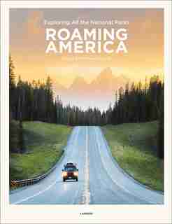 Roaming America: Exploring All The National Parks by Renee Hahnel