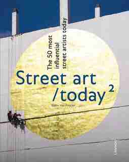 Street Art Today Ii: The 50 Most Influential Street Artists Roday by Bjorn Van Poucke