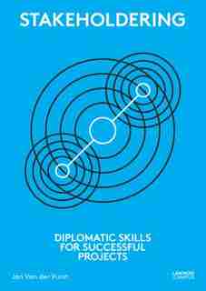 Stakeholdering: Diplomatic Skills For Successful Projects by Jan Van Der Vurst