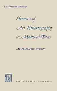 Elements of Art Historiography in Medieval Texts by Evert Frans Grinten