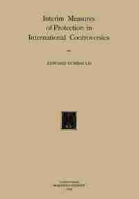 Interim Measures of Protection in International Controversies by E. Dumbauld