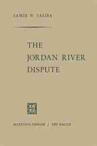The Jordan River Dispute by Samir N. Saliba