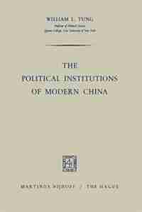 The Political Institutions Of Modern China by William L. Tung