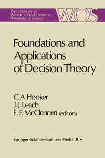 Foundations and Applications of Decision Theory by C. A. Hooker