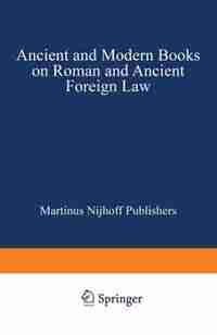 Ancient And Modern Books On Roman And Ancient Foreign Law by Martinus Nijhoff