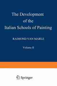 The Development of the Italian Schools of Painting: Volume II by Raimond Van Marle