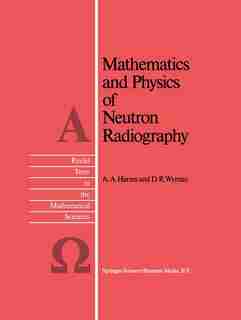 Mathematics and Physics of Neutron Radiography by A.A. Harms