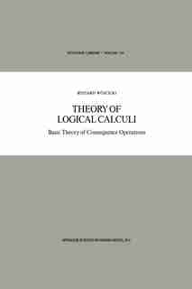 Theory of Logical Calculi: Basic Theory of Consequence Operations by Ryszard Wójcicki