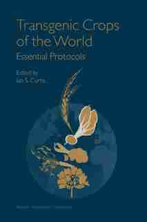 Transgenic Crops of the World: Essential Protocols by Ian S. Curtis