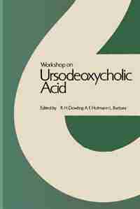 Workshop on Ursodeoxycholic Acid: Workshop held in Cortina d'Ampezzo, March 1978 by R.H. Dowling