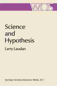 Science and Hypothesis: Historical Essays on Scientific Methodology by Larry Laudan