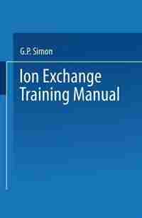 Ion Exchange Training Manual by G.P. Simon