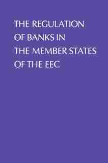 Regulation of Banks in the Member States of the EEC by J. Welch