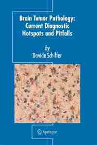 Brain Tumor Pathology: Current Diagnostic Hotspots and Pitfalls by Davide Schiffer