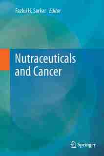 Nutraceuticals and Cancer by Fazlul H. Sarkar