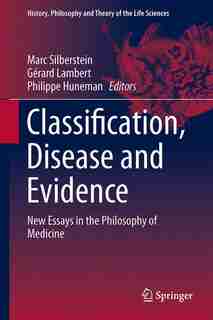 Classification, Disease and Evidence: New Essays in the Philosophy of Medicine by Philippe Huneman