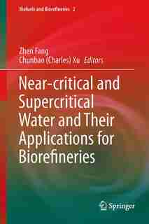 Near-critical And Supercritical Water And Their Applications For Biorefineries by Zhen Fang