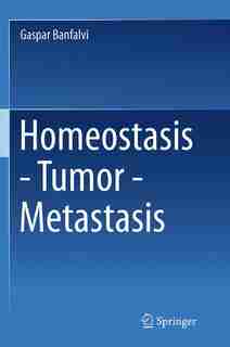 Homeostasis - Tumor - Metastasis by Gaspar Banfalvi