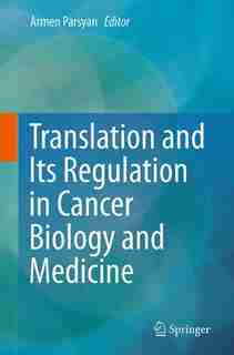 Translation And Its Regulation In Cancer Biology And Medicine by Armen Parsyan