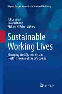 Sustainable Working Lives: Managing Work Transitions And Health Throughout The Life Course by Jukka Vuori
