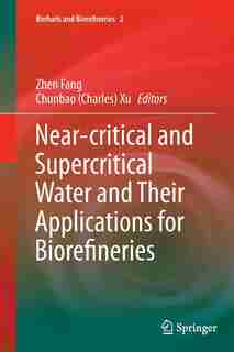 Near-critical And Supercritical Water And Their Applications For Biorefineries by Zhen Fang
