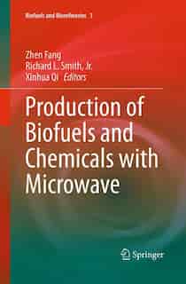 Production Of Biofuels And Chemicals With Microwave by Zhen Fang