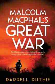 Malcolm MacPhail's Great War by Darrell Duthie