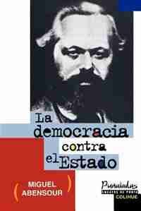 La Democracia Contra el Estado by Miguel Abensour