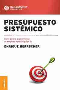 Presupuesto Sistémico: Clave para la supervivencia de emprendimientos y PyMEs by Enrique Herrscher