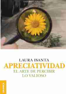 Apreciatividad: El arte de percibir lo valioso by Laura Isanta