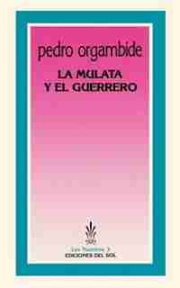 La Mulata Y El Guerrero by Pedro Orgambide