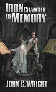 Iron Chamber of Memory by John C Wright