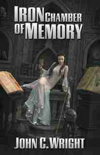 Iron Chamber of Memory by John C Wright
