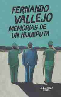 Memorias De Un Hijueputa / Memoirs Of A Son Of A Bitch by Fernando Vallejo