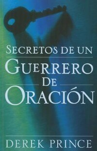Secretos de Un Guerrero De Oracion by Derek Prince