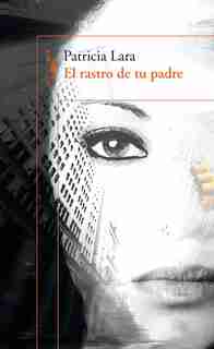El rastro de tu padre / Your Father?s Traces by Patricia Lara