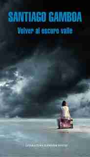 Volver al oscuro valle / Return to the Dark Valley by Santiago Gamboa