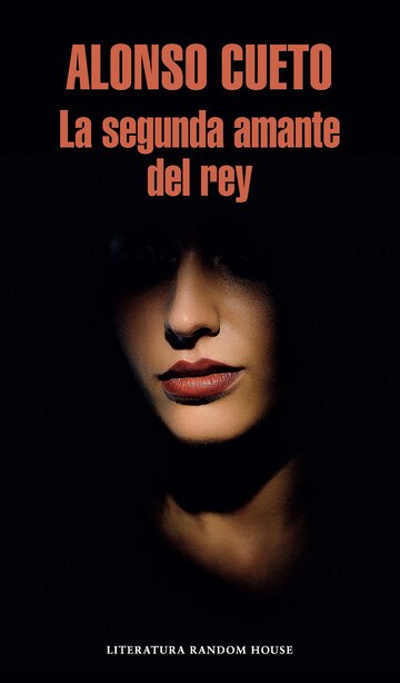 La Segunda Amante Del Rey / The King's Second Lover by Alonso Cueto